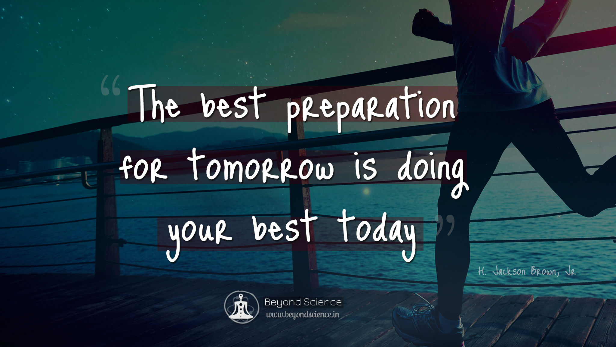 The best preparation for tomorrow is doing your best today.