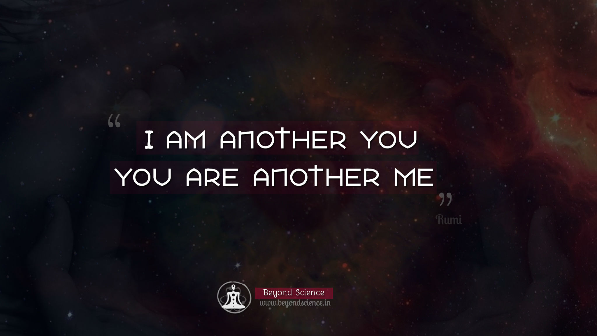 I am another you. You are another me