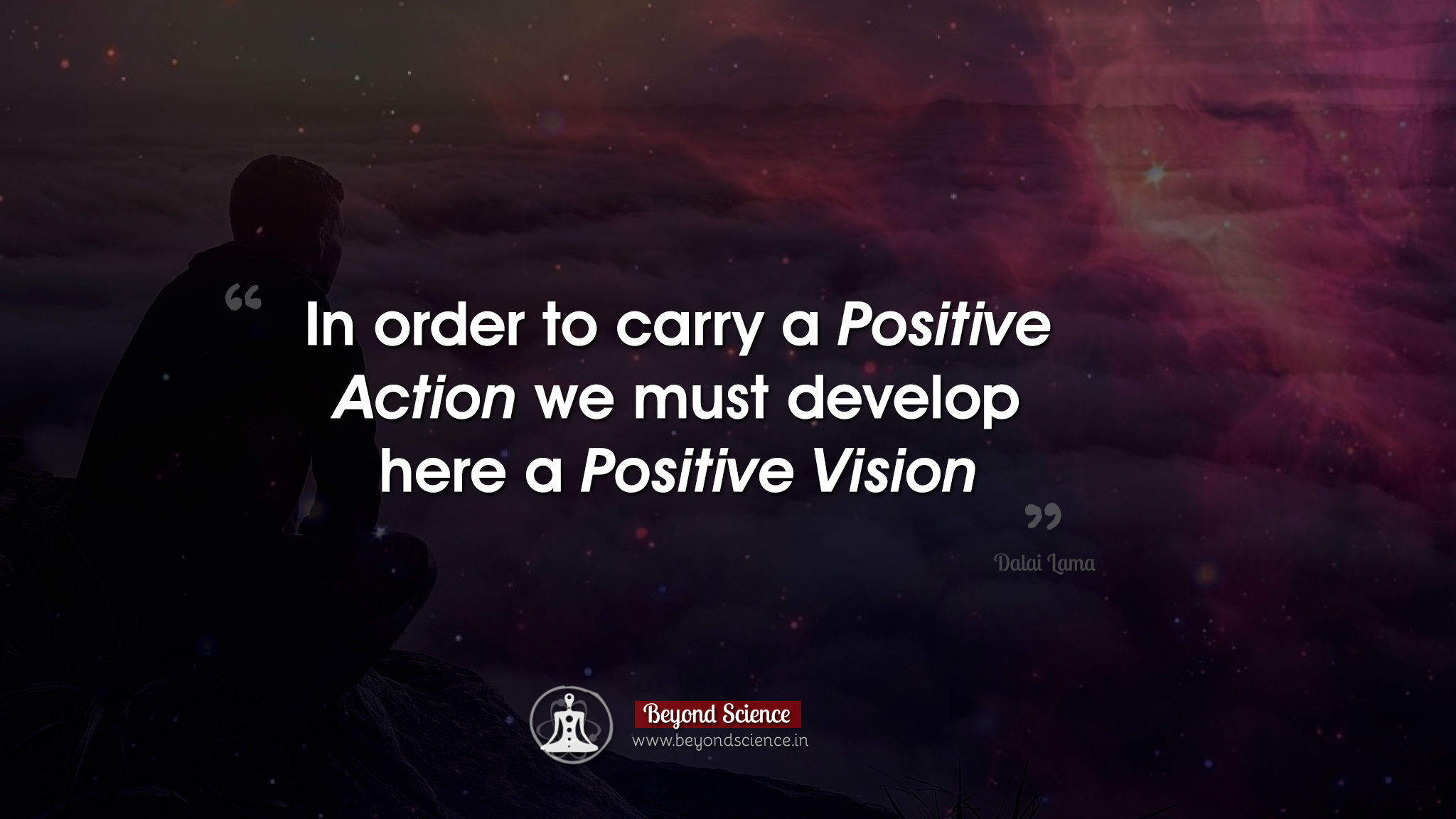 In order to carry a positive action we must develop here a positive vision